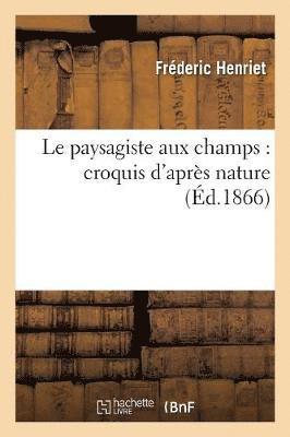 Le Paysagiste Aux Champs: Croquis d'Après Nature