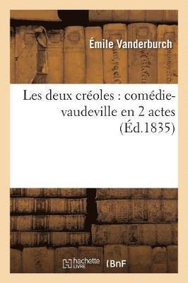 Émile Vanderburch, Jean-François-Alfred Bayard - Les Deux Créoles: Comédie-Vaudeville En 2 Actes, Häftad