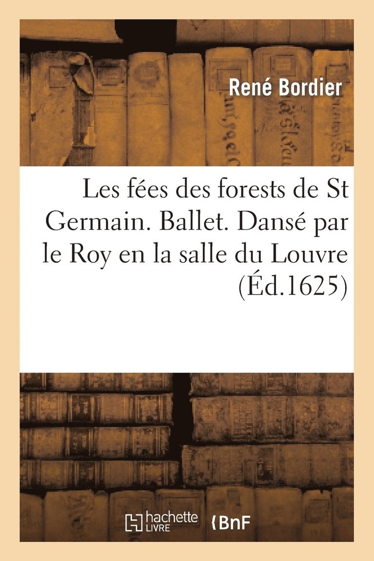 René Bordier - Les fées des forests de St Germain. Ballet. Dansé par le roy en la salle du Louvre, Häftad