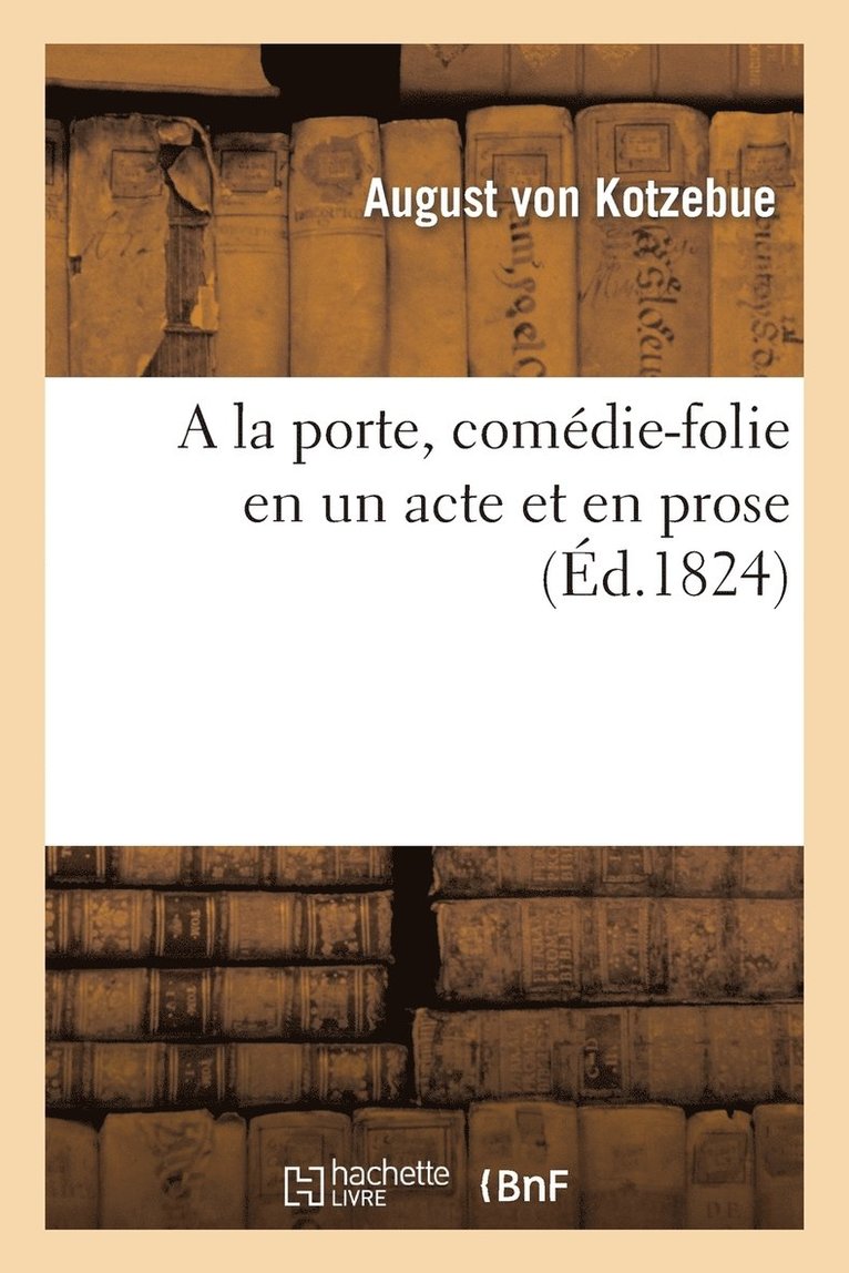 August Kotzebue - A la porte, comédie-folie en un acte et en prose, Häftad