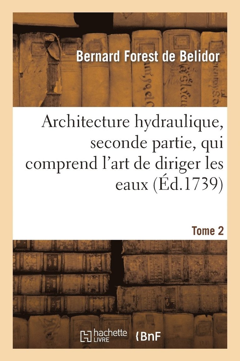 Bernard Forest de Belidor - Architecture Hydraulique, Seconde Partie.Tome 2, Häftad. Tillgänglighet: Lägg i varukorg