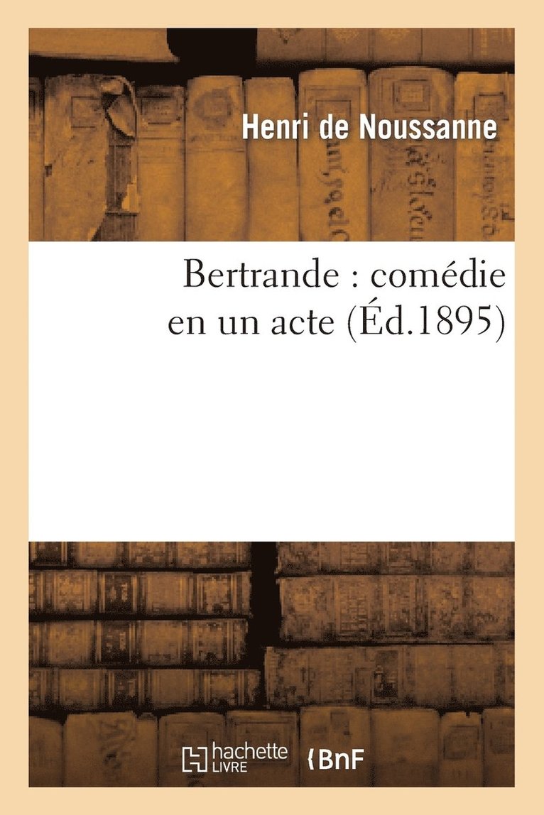 Henri de Noussanne - Bertrande: Comédie En Un Acte, Häftad. Tillgänglighet: Lägg i varukorg