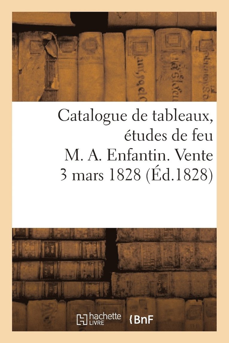 Petit - Catalogue de Tableaux, Études de Feu M. A. Enfantin. Vente 3 Mars 1828, Häftad