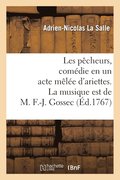 Les Pcheurs, Comdie En Un Acte Mle d'Ariettes. La Musique Est de M. F.-J. Gossec