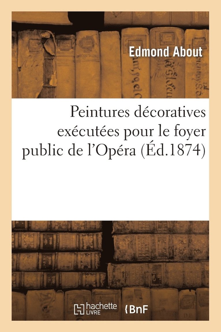 Edmond About - Peintures décoratives exécutées pour le foyer public de l'Opéra, Häftad