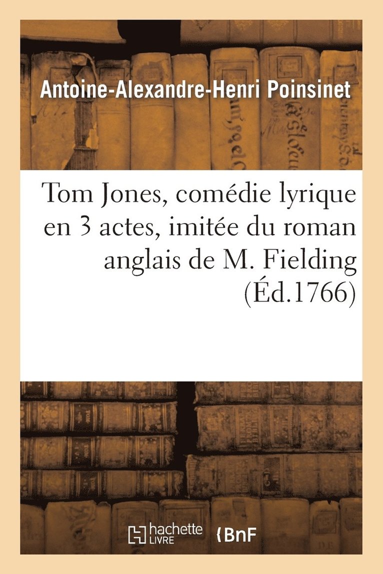 Antoine-Alexandre-Henri Poinsinet - Tom Jones, comédie lyrique en 3 actes, imitée du roman anglais de M. Fielding, représentée, Häftad. Tillgänglighet: Lägg i varukorg