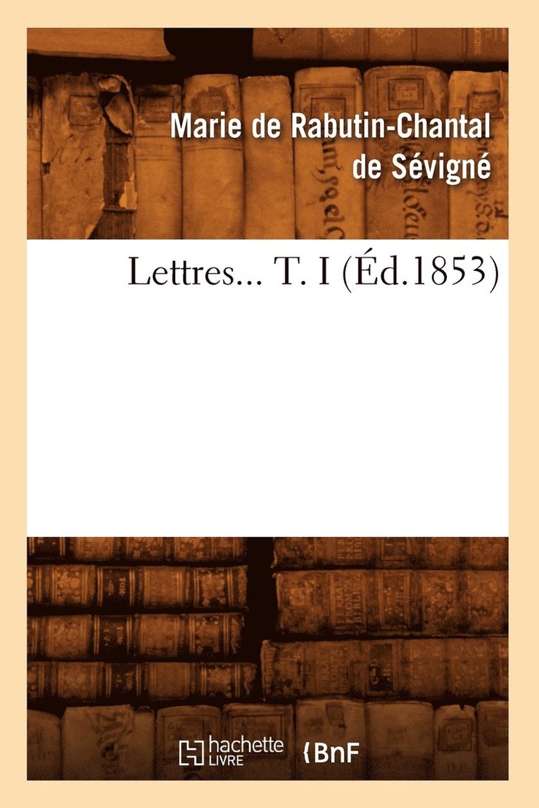 Marie de Rabutin-Chantal Sévigné - Lettres. Tome I (Éd.1853), Häftad