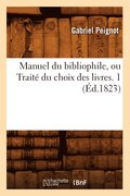 Manuel Du Bibliophile, Ou Traite Du Choix Des Livres. 1 (Ed.1823)