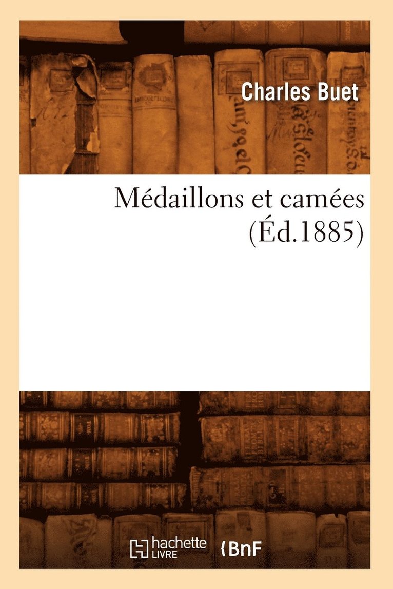 Charles Buet - Médaillons Et Camées (Éd.1885), Häftad