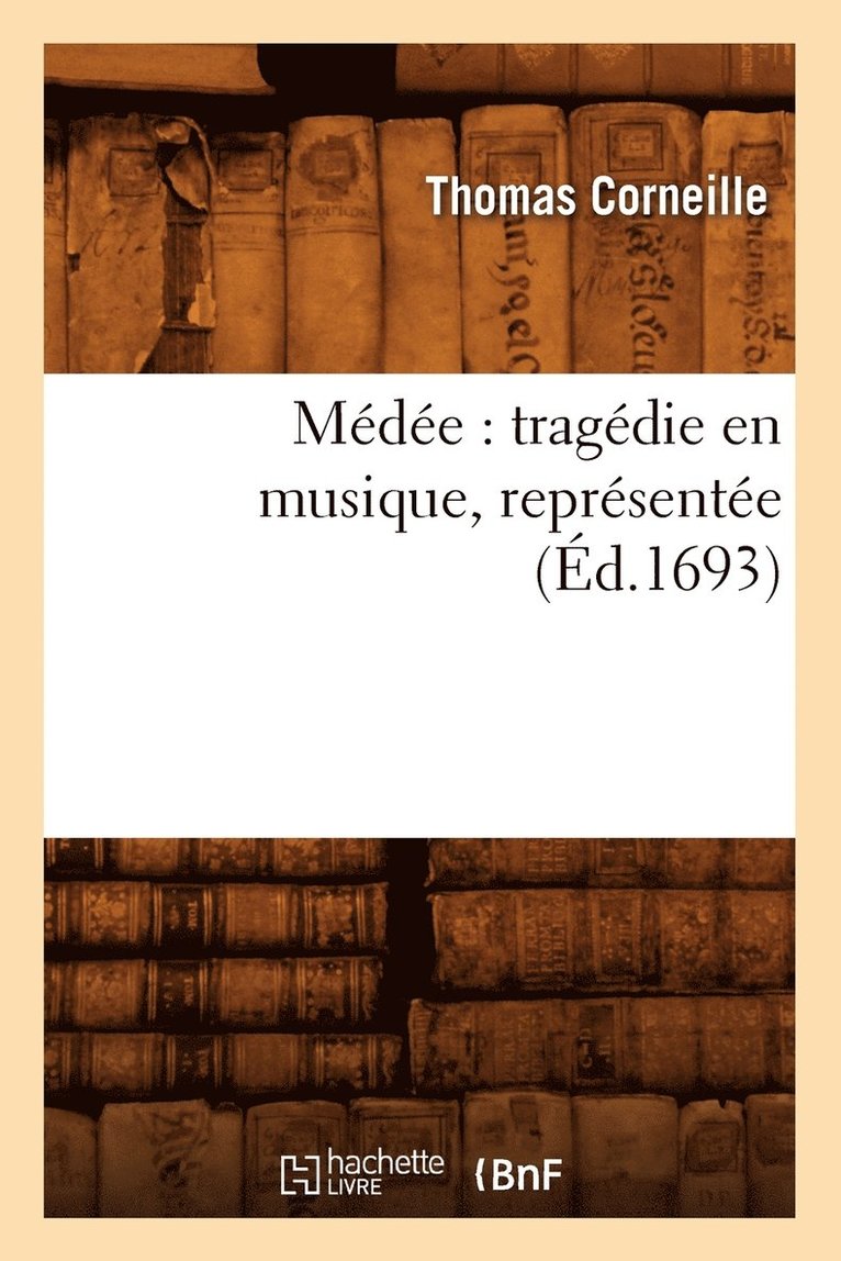 Médée: Tragédie En Musique, Représentée (Éd.1693)