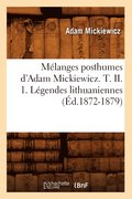 Mlanges Posthumes d'Adam Mickiewicz. T. II. 1. Lgendes Lithuaniennes (d.1872-1879)