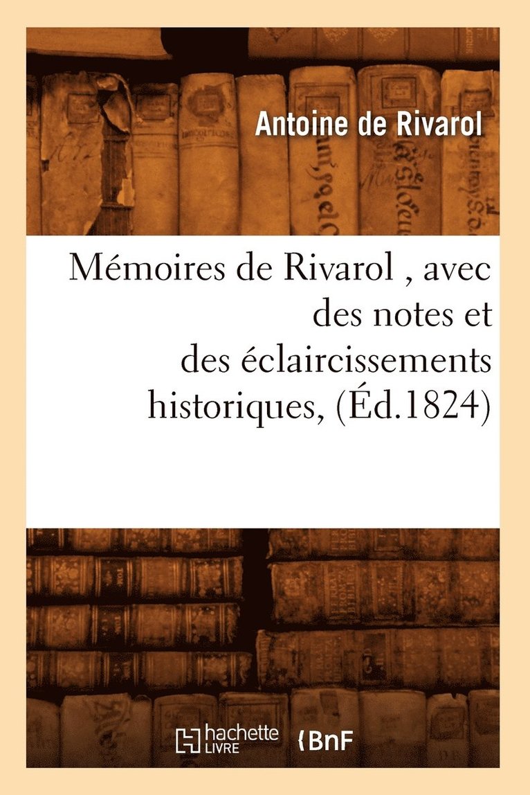 Antoine de Rivarol - Mémoires de Rivarol, Avec Des Notes Et Des Éclaircissements Historiques, (Éd.1824), Häftad