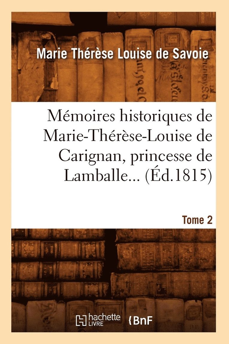 Marie Thérèse Louise de Savo Lamballe - Mémoires Historiques de Marie-Thérèse-Louise de Carignan, Princesse de Lamballe. Tome 2 (Éd.1815), Häftad. Tillgänglighet: Lägg i varukorg