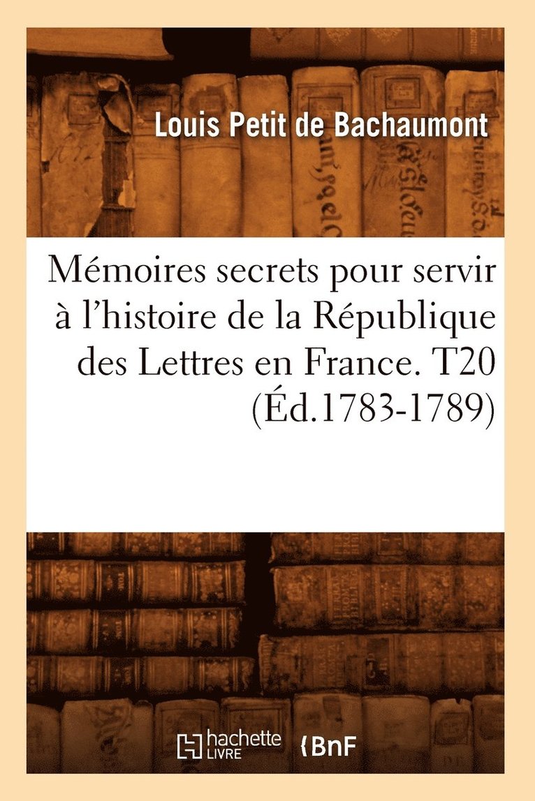 Louis Petit de Bachaumont - Mémoires secrets pour servir à l'histoire de la République des Lettres en France. T20 (Éd.1783-1789), Häftad