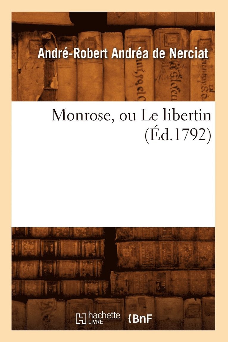 André-Robert Andréa de Nerciat - Monrose, Ou Le Libertin (Éd.1792), Häftad