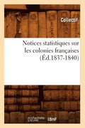 Notices Statistiques Sur Les Colonies Francaises (Ed.1837-1840)