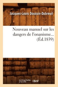 Nouveau Manuel Sur Les Dangers de l'Onanisme (�d.1839)