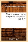 Nouveau Manuel Sur Les Dangers de l'Onanisme (�d.1839)