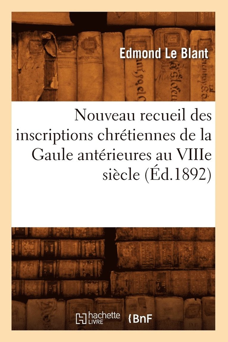 Edmond Le Blant - Nouveau Recueil Des Inscriptions Chrétiennes de la Gaule Antérieures Au Viiie Siècle (Éd.1892), Häftad