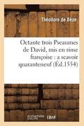 Octante Trois Pseaumes de David, MIS En Rime Francoise: A Scavoir Quaranteneuf (Ed.1554)