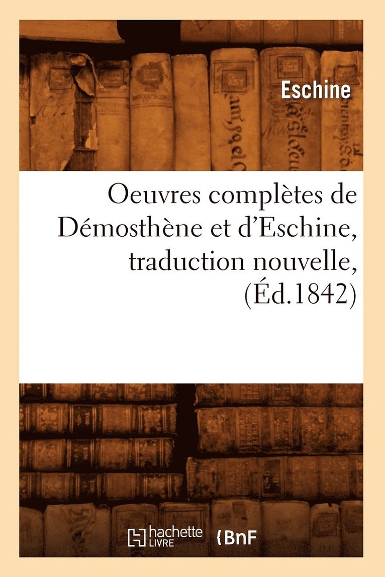 Eschine - Oeuvres Complètes de Démosthène Et d'Eschine, Traduction Nouvelle, (Éd.1842), Häftad. Tillgänglighet: Lägg i varukorg