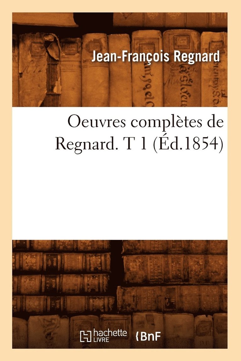 Oeuvres Complètes de Regnard. T 1 (Éd.1854)