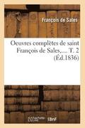 Oeuvres Compl�tes de Saint Fran�ois de Sales. Tome 2 (�d.1836)