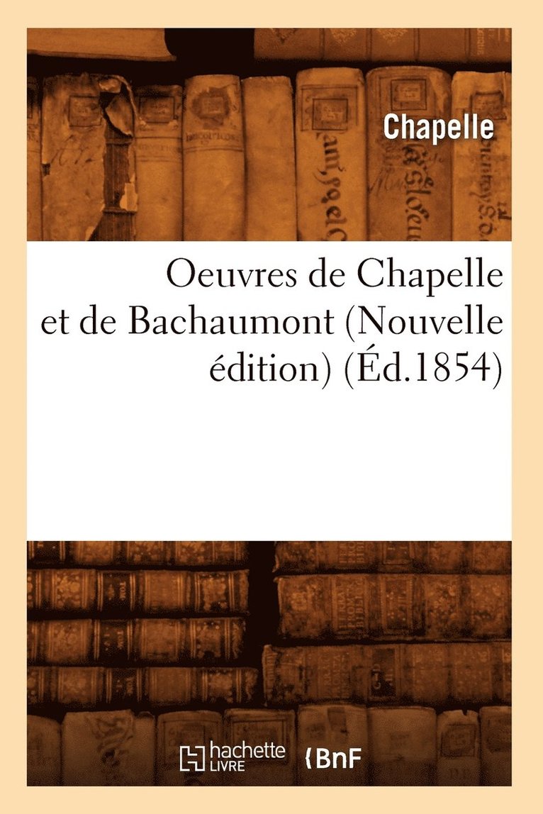 Chapelle - Oeuvres de Chapelle Et de Bachaumont (Nouvelle Édition) (Éd.1854), Häftad