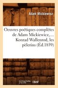 Oeuvres Potiques Compltes de Adam Mickiewicz, .... Konrad Wallenrod, Les Plerins (d.1859)