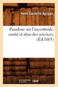Paradoxe Sur l'Incertitude, Vanite Et Abus Des Sciences, (Ed.1603)