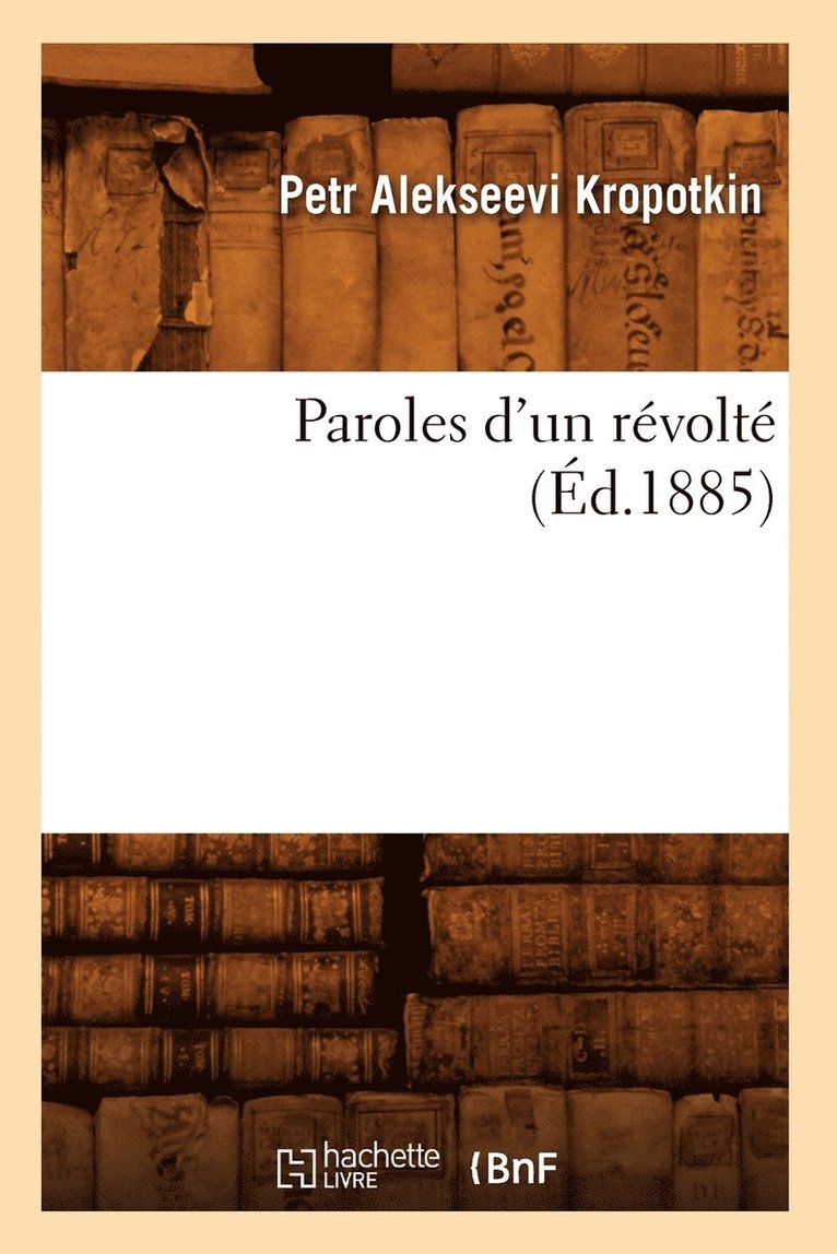 Petr Alekseevi Kropotkin - Paroles d'Un Révolté (Éd.1885), Häftad. Tillgänglighet: Lägg i varukorg