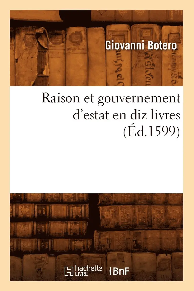 Giovanni Botero - Raison Et Gouvernement d'Estat En Diz Livres (Éd.1599), Häftad. Tillgänglighet: Lägg i varukorg