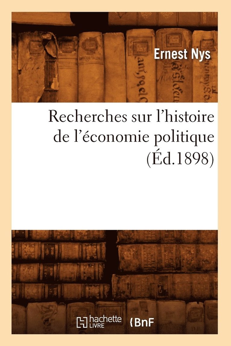 Ernest Nys - Recherches Sur l'Histoire de l'Économie Politique (Éd.1898), Häftad