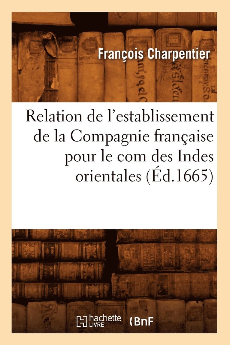 Relation de l'Establissement de la Compagnie Française Pour Le Com Des Indes Orientales (Éd.1665)