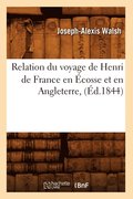 Relation Du Voyage de Henri de France En Ecosse Et En Angleterre, (Ed.1844)
