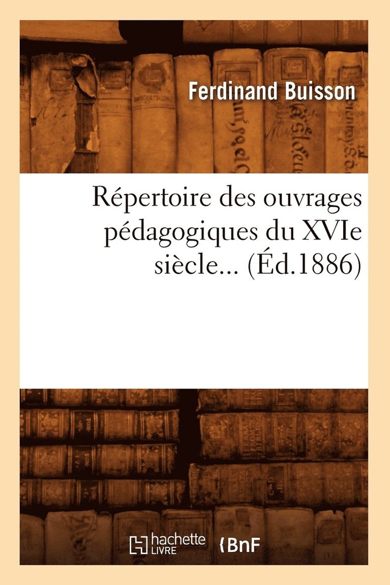 Répertoire Des Ouvrages Pédagogiques Du Xvie Siècle (Éd.1886)