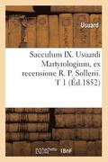 Sacculum IX. Usuardi Martyrologium, Ex Recensione R. P. Sollerii. T 1 (Ed.1852)