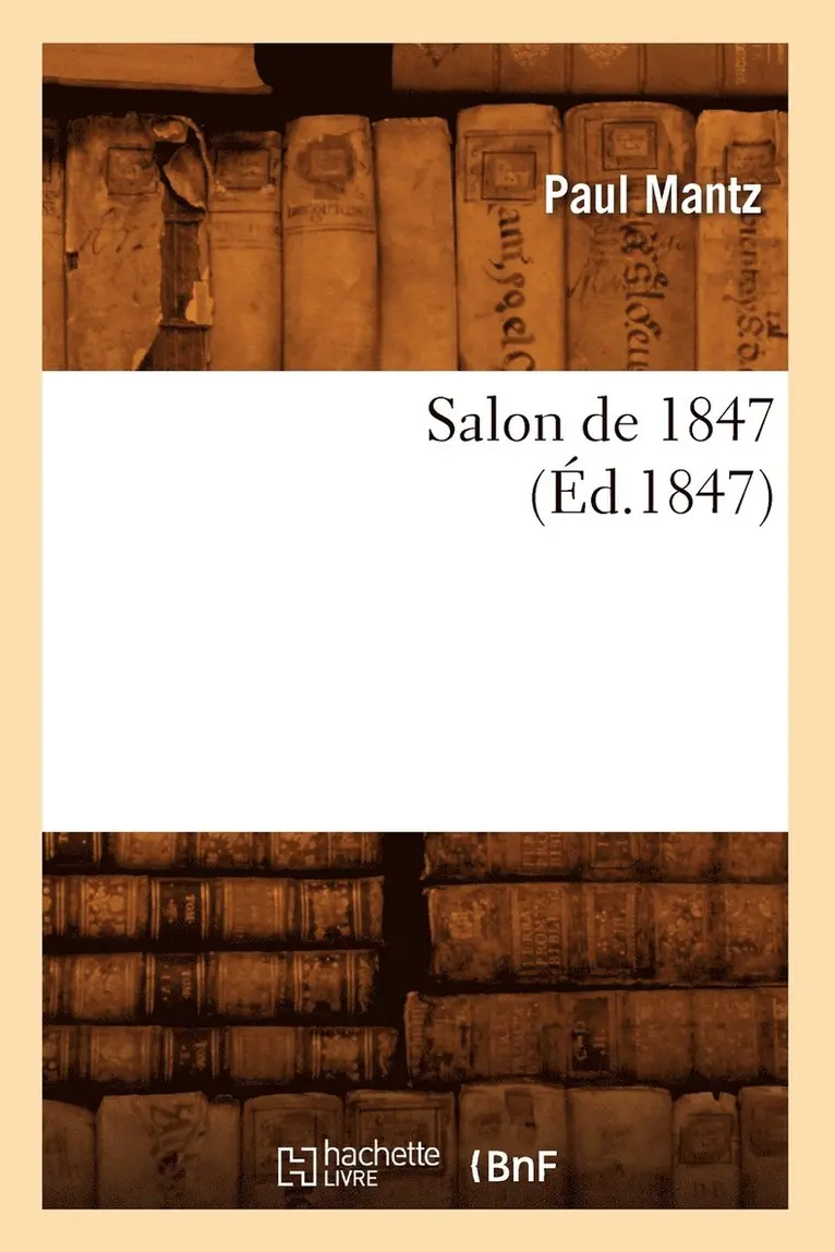 Paul Mantz - Salon de 1847, (Éd.1847), Häftad. Tillgänglighet: Lägg i varukorg