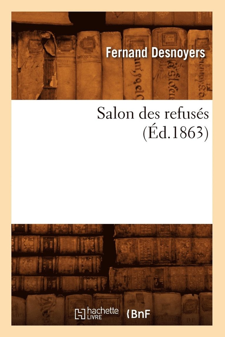 Fernand Desnoyers - Salon Des Refusés (Éd.1863), Häftad
