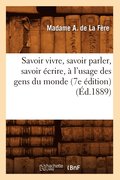 Savoir Vivre, Savoir Parler, Savoir Ecrire, A l'Usage Des Gens Du Monde (7e Edition) (Ed.1889)