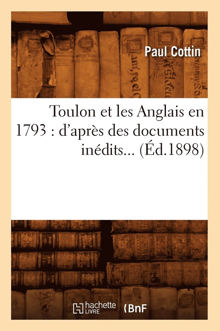 Paul Cottin - Toulon Et Les Anglais En 1793: d'Après Des Documents Inédits (Éd.1898), Häftad