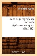 Traite de Jurisprudence Medicale Et Pharmaceutique (Ed.1882)