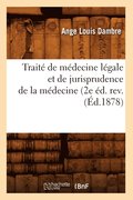 Traite de Medecine Legale Et de Jurisprudence de la Medecine (2e Ed. Rev. (Ed.1878)