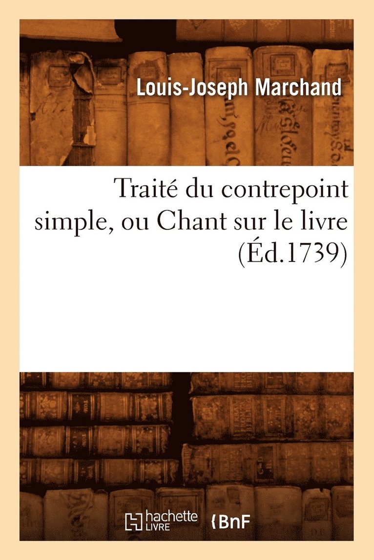 Louis-Joseph Marchand - Traité Du Contrepoint Simple, Ou Chant Sur Le Livre (Éd.1739), Häftad