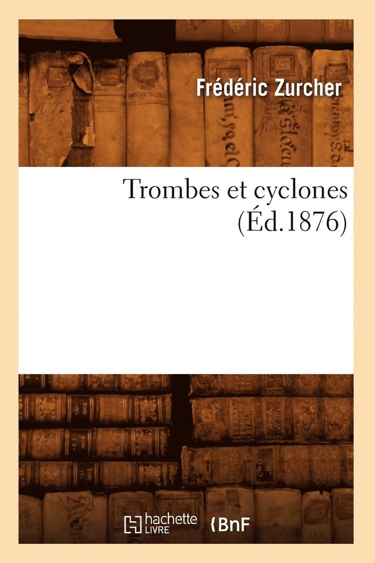 Frédéric Zurcher - Trombes Et Cyclones (Éd.1876), Häftad