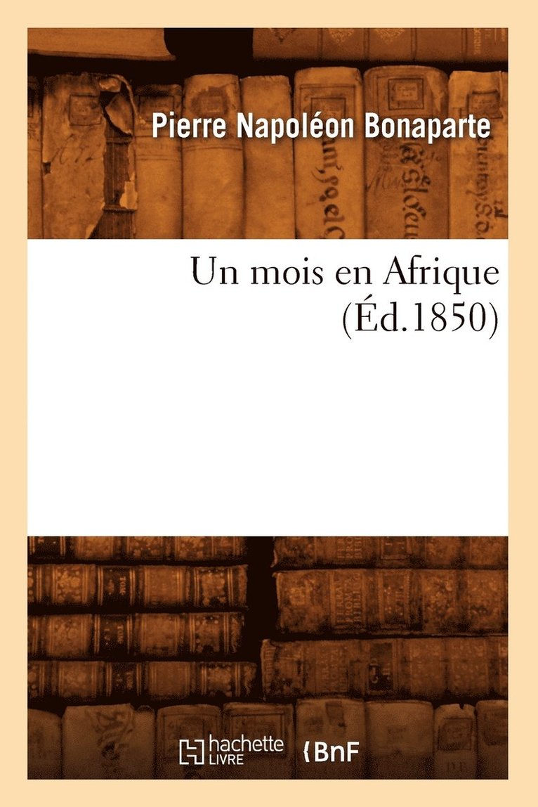 Pierre Napoléon Bonaparte - Un Mois En Afrique (Éd.1850), Häftad