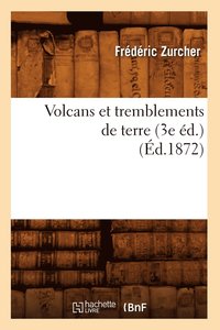 Volcans Et Tremblements de Terre (3e d.) (d.1872)