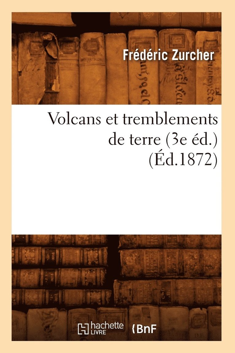 Frédéric Zurcher - Volcans Et Tremblements de Terre (3e Éd.) (Éd.1872), Häftad