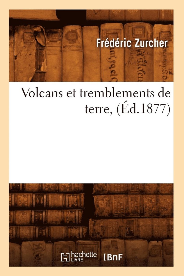 Frédéric Zurcher - Volcans Et Tremblements de Terre, (Éd.1877), Häftad