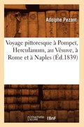 Voyage Pittoresque A Pompei, Herculanum, Au Vesuve, A Rome Et A Naples (Ed.1839)